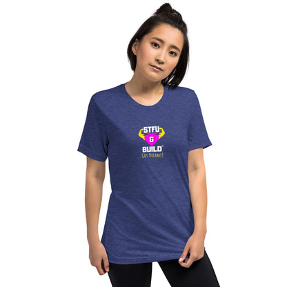 STFU & BUILD® | Women’s Empowerment — “Got Dreams?” — Tee Shirt