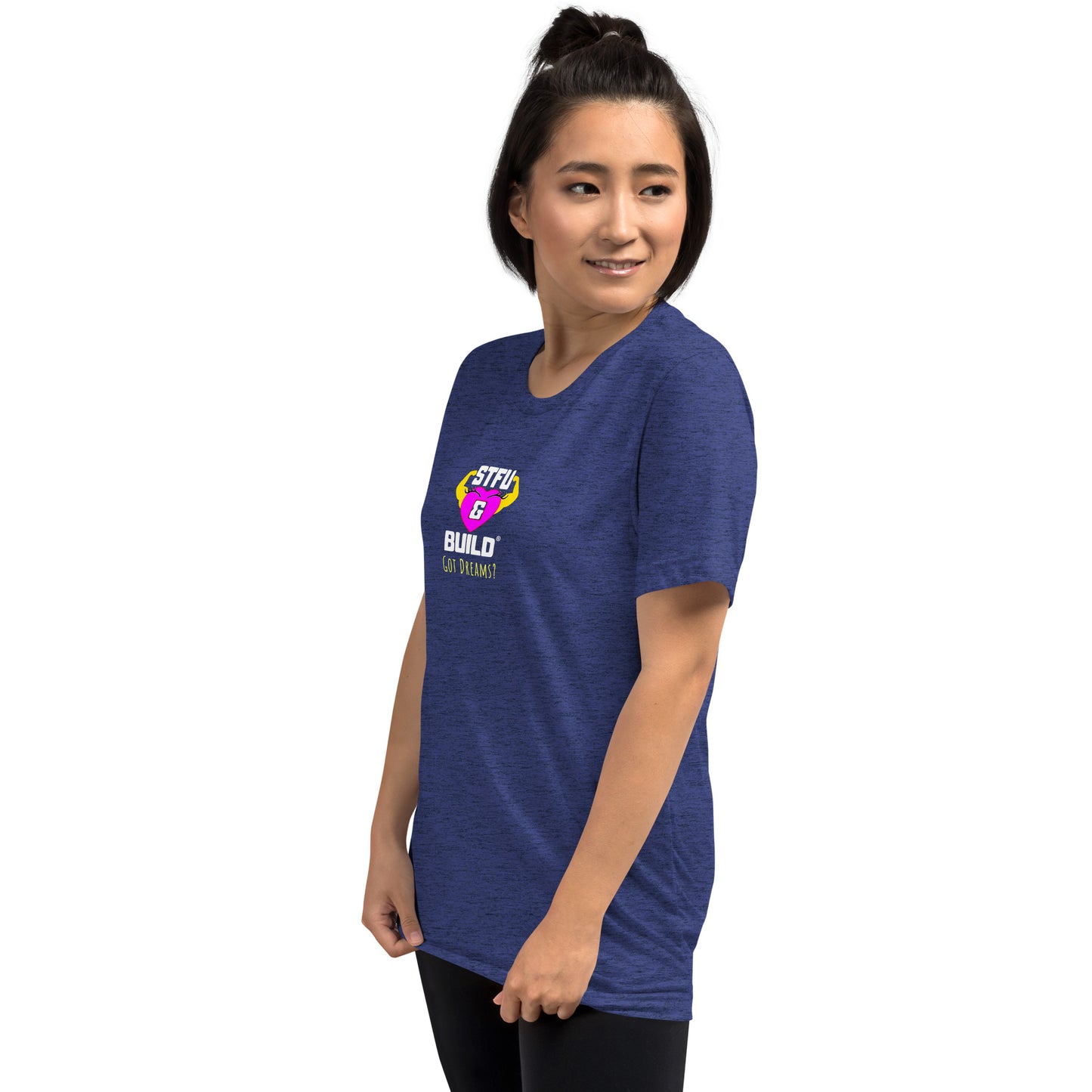 STFU & BUILD® | Women’s Empowerment — “Got Dreams?” — Tee Shirt