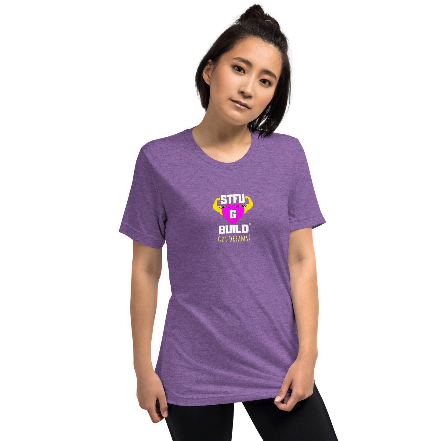 STFU & BUILD® | Women’s Empowerment — “Got Dreams?” — Tee Shirt