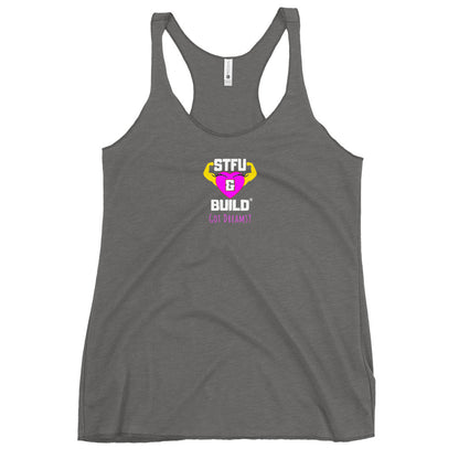 STFU & BUILD® | Women’s Empowerment — “Got Dreams?” — Racerback Tank