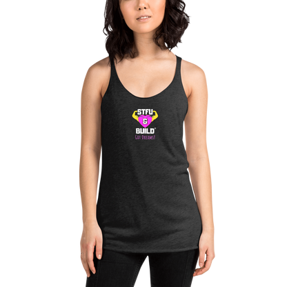 STFU & BUILD® | Women’s Empowerment — “Got Dreams?” — Racerback Tank