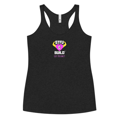 STFU & BUILD® | Women’s Empowerment — “Got Dreams?” — Racerback Tank