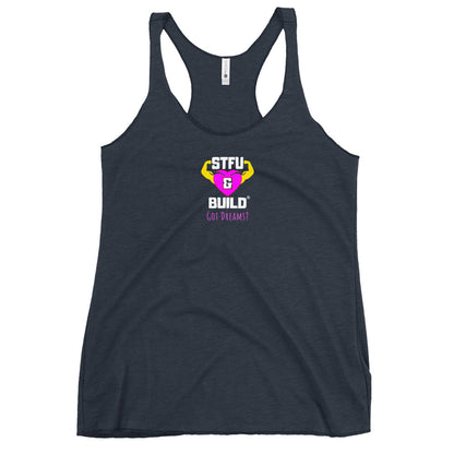 STFU & BUILD® | Women’s Empowerment — “Got Dreams?” — Racerback Tank