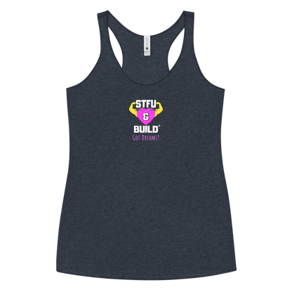 STFU & BUILD® | Women’s Empowerment — “Got Dreams?” — Racerback Tank